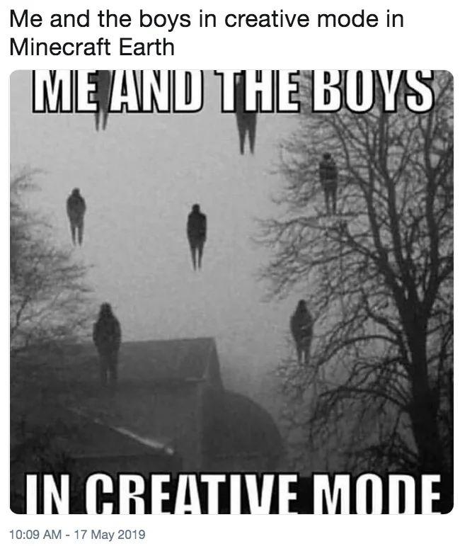 A viral tweet from May 2019 mashing up Minecraft Earth with the 'Me and the Boys' meme to joke about players clipping into creative-mode flight in the real world.