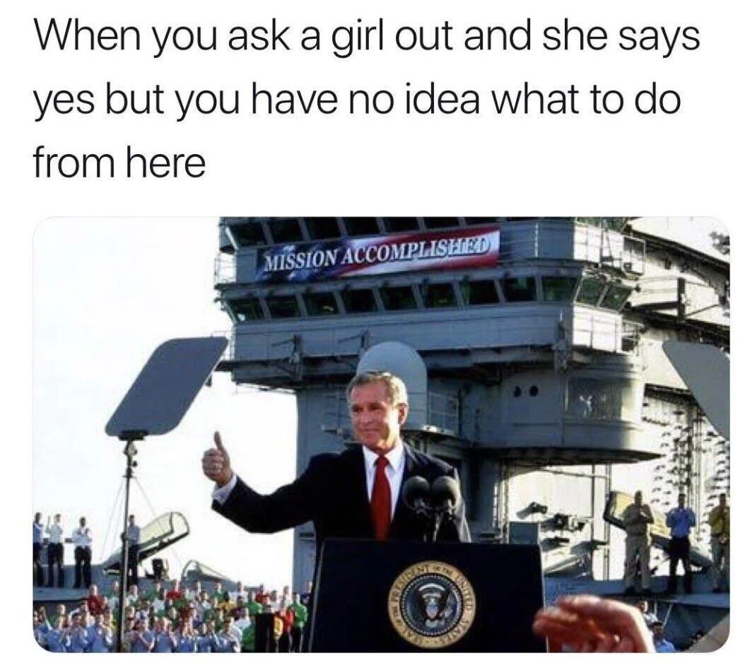 A modern relatable meme applying the 'Mission Accomplished' image to the awkwardness of finally getting a date.