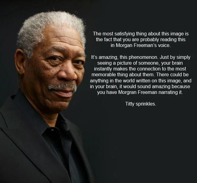 Popular Morgan Freeman voice meme demonstrating how readers involuntarily narrate text in his signature tone.