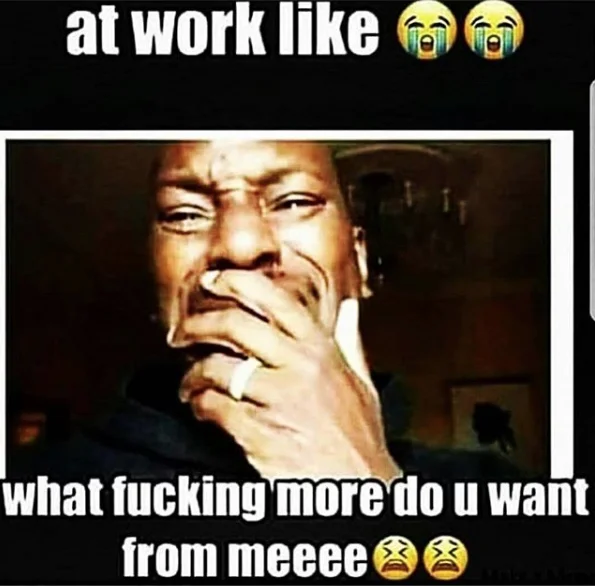 A popular relatable variation of the 'My Shayla' meme applied to workplace exhaustion.