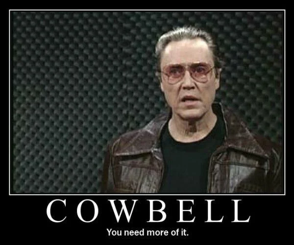 A demotivational poster featuring Christopher Walken's Bruce Dickinson character reminding viewers they need more cowbell.