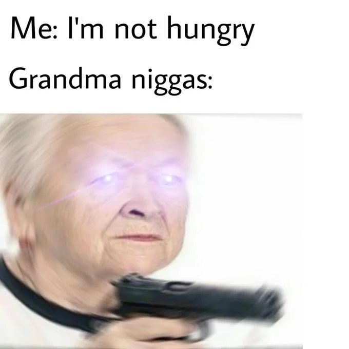 A 'Grandma niggas be like' variant exaggerating grandmothers' insistence on feeding family members.