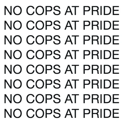 Bold repeated 'No Cops At Pride' text design.