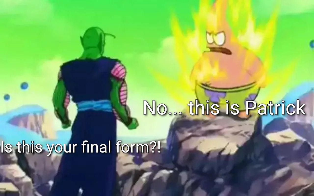 A Dragon Ball Z crossover meme applying the 'No, this is Patrick' punchline to a parody of the classic 'final form' villain reveal.