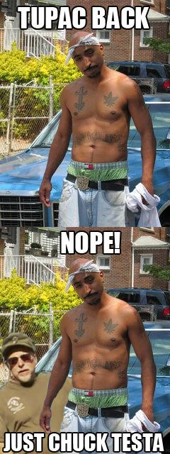 Tupac return Chuck Testa joke meme.
