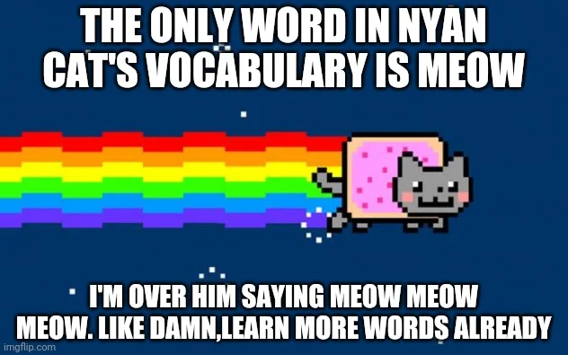 Image macro about Nyan Cat's limited vocabulary.