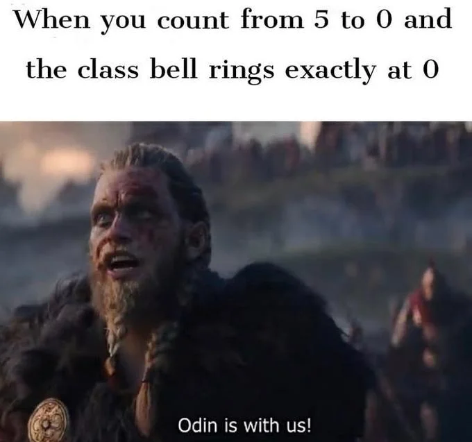 A relatable-format edit of the 'Odin is with us!' meme about perfect timing when the class bell rings.