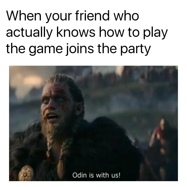 Meme variant applying the 'Odin is with us!' reaction to the feeling of a skilled friend joining your gaming party.