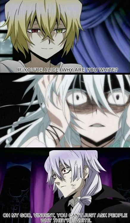 A Pandora Hearts anime adaptation of the format, with Vincent scolding Oz for asking Alice why she is white.