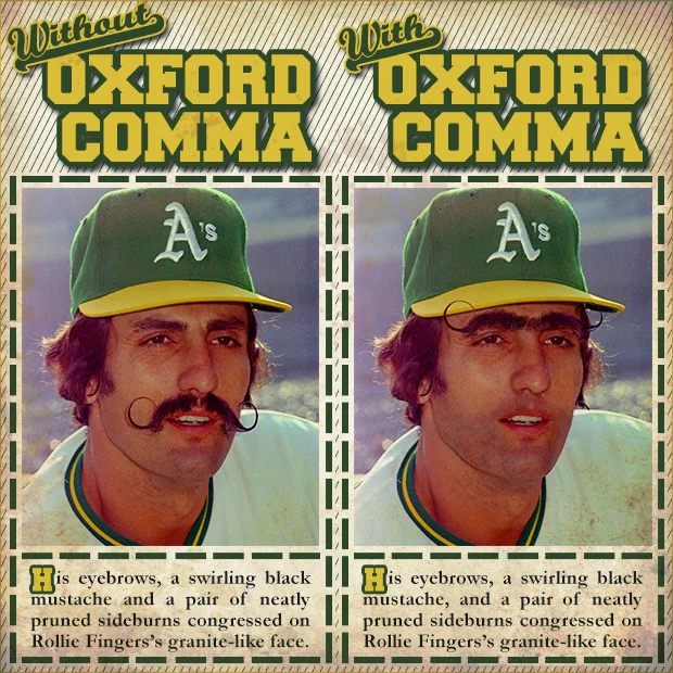 A visual joke using Oakland Athletics pitcher Rollie Fingers, where the missing Oxford comma implies his mustache and sideburns are one continuous item.