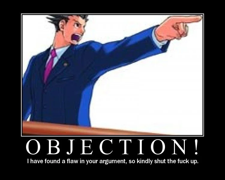 A classic demotivational poster using Phoenix Wright's iconic 'Objection!' pose, exemplifying the parody style the meme is known for.