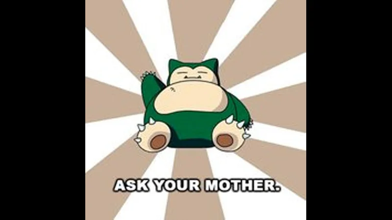 The iconic 'Ask Your Mother' Snorlax image, one of the earliest deadbeat Pokedad templates that helped launch the Pokeparents meme.