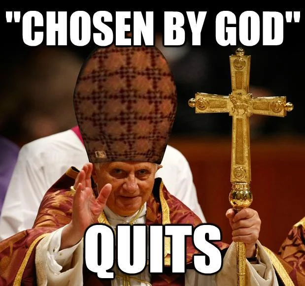 A 'Scumbag Steve' hat variation applied to Pope Benedict XVI, mocking the contradiction between being divinely appointed and voluntarily resigning.