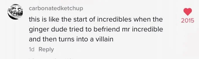 Pop culture comparison comment relating the situation to The Incredibles.