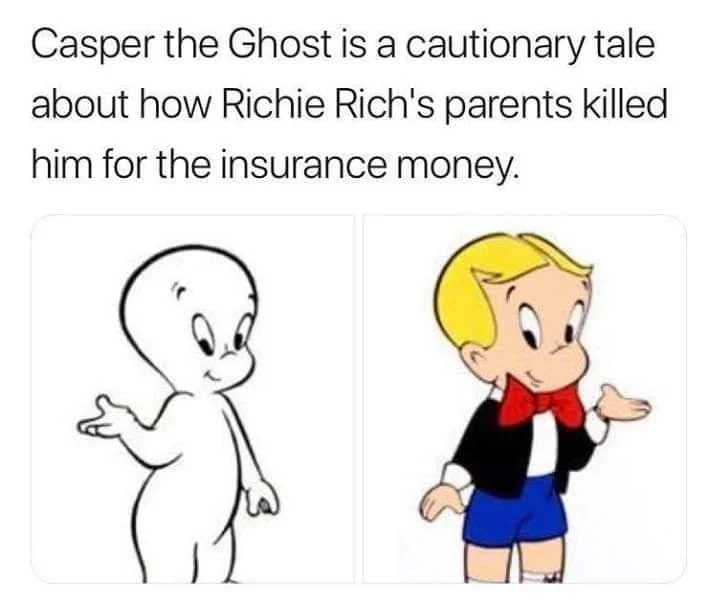 A widely shared iteration of the meme joking that Casper is Richie Rich murdered by his parents for insurance money.