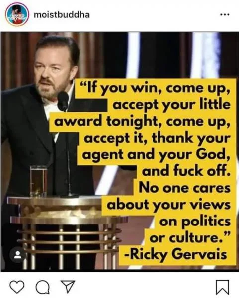 An Instagram share of Ricky Gervais's famous 2020 Golden Globes line telling winners to skip political speeches and just thank their agents.