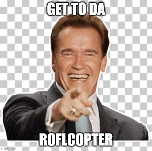 Arnold Schwarzenegger pointing with text: GET TO DA ROFLCOPTER