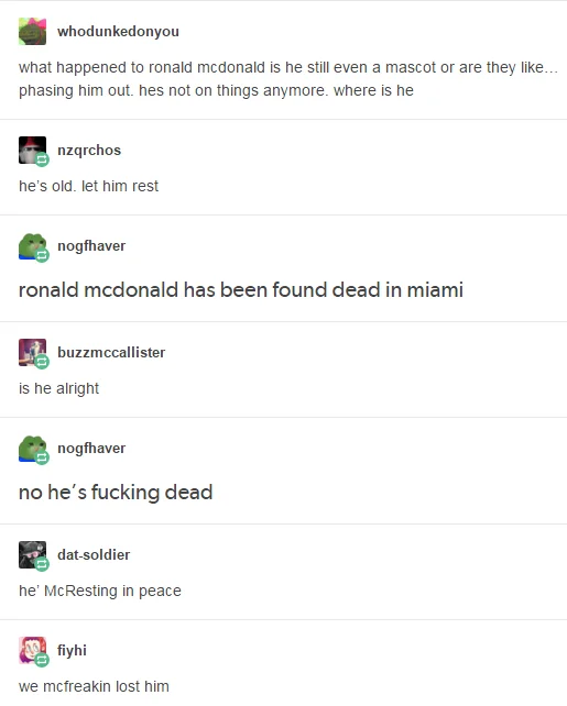 A viral Tumblr exchange lamenting Ronald McDonald's fade from prominence with McDonald's-themed puns, a defining example of the meme's absurdist humor.
