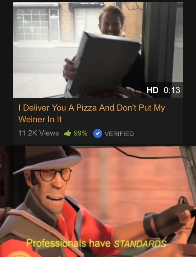 A popular meme pairing Ryan Creamer's wholesome pizza delivery video with the TF2 Sniper 'Professionals have Standards' quote.