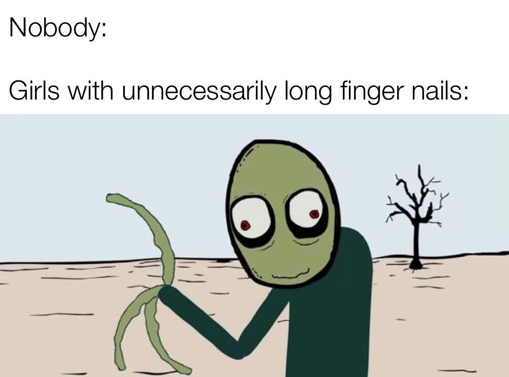Salad Fingers meme about unnecessarily long fingernails.