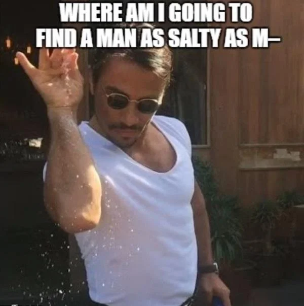 Salt Bae meme about finding a 'salty' man using wordplay.