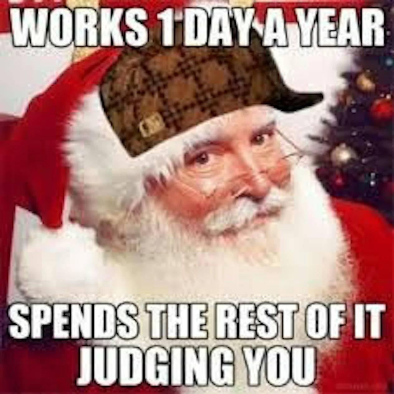 Santa meme with witty commentary about his minimal work and constant judging.