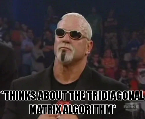 An image macro joking that Scott Steiner is contemplating the tridiagonal matrix algorithm, playing on his famously convoluted math-based promo.