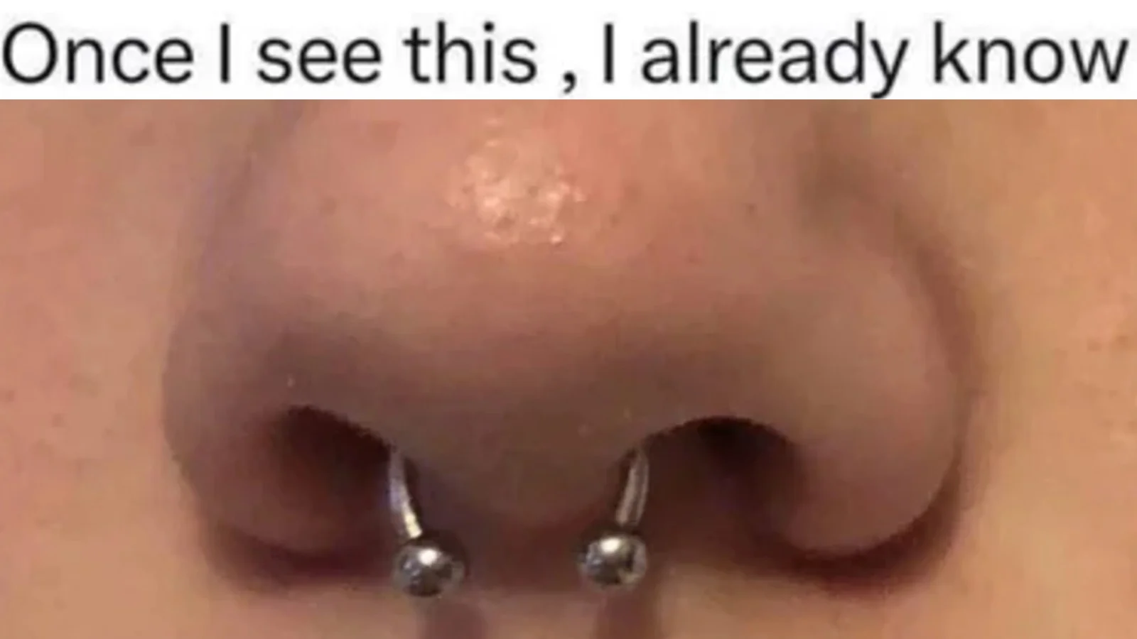 The signature 'Once I see this, I already know' septum piercing meme that popularized the Septum Theory.