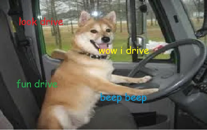 A classic shibe meme showing a Shiba Inu 'driving' a truck with typical broken-English internal monologue captions in colorful Comic Sans.