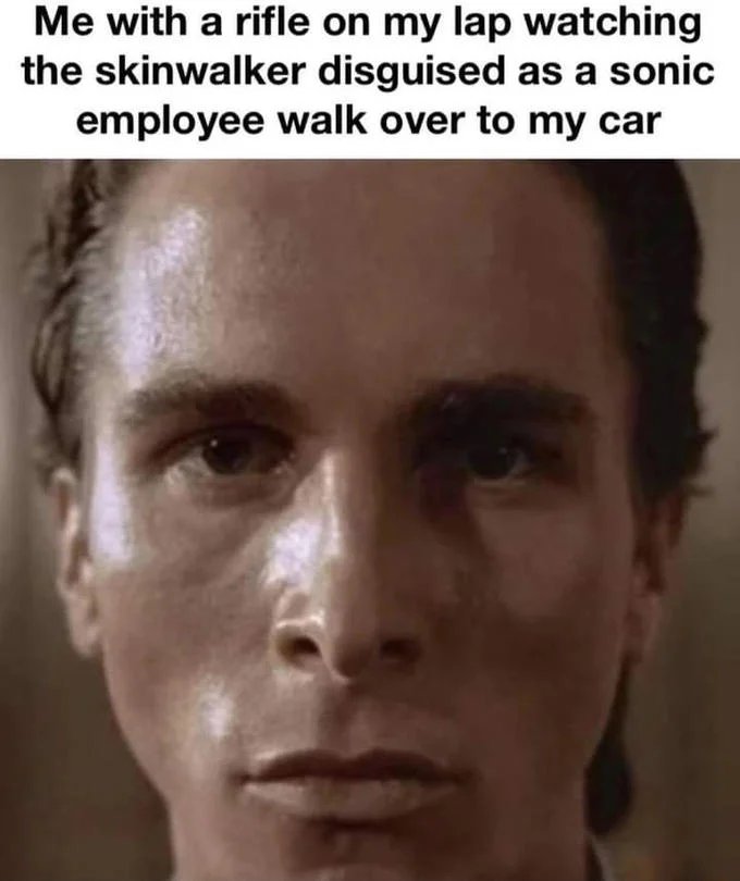 A widely shared Patrick Bateman skinwalker meme about a skinwalker disguised as a Sonic drive-in employee.