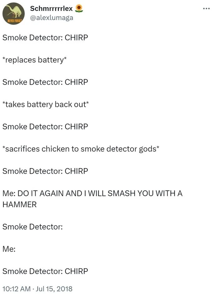 A viral 2018 tweet dramatizing the frustration of trying to silence a chirping smoke detector.