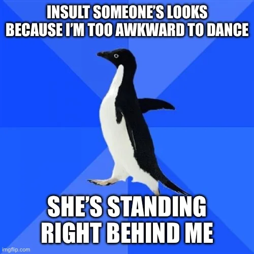 Insult target standing right behind you.