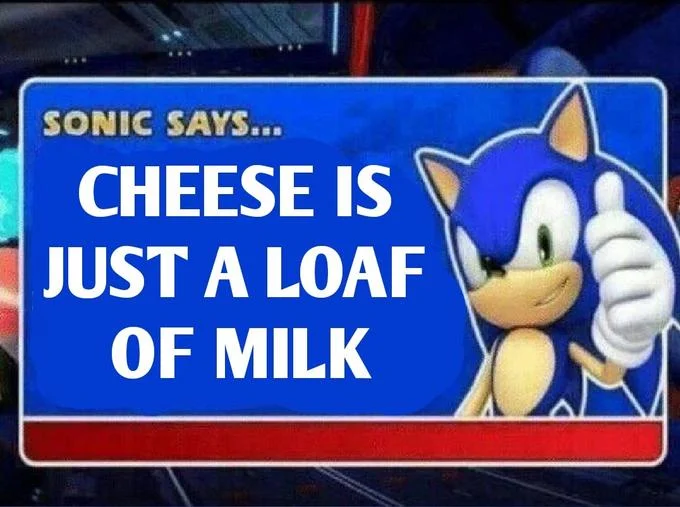 Cheese is a loaf of milk.