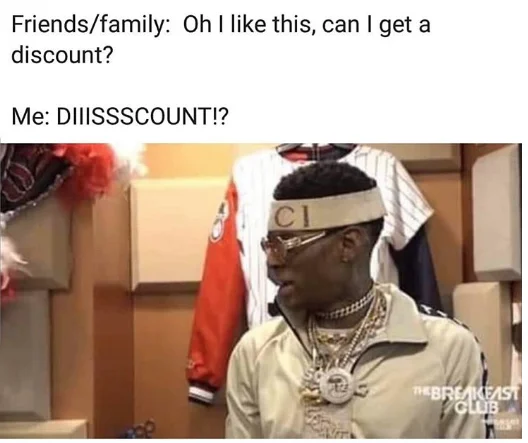 The Soulja Boy reaction format applied to the universal experience of relatives asking for a discount, a popular variant of the meme.