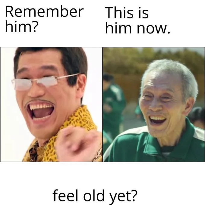 Classic nostalgia aging comparison meme.