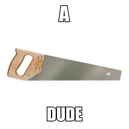 A-saw-dude wordplay visual pun.