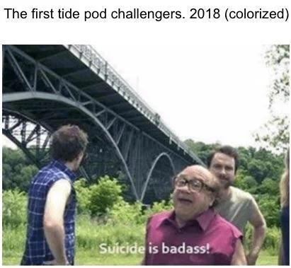 Tide pod challenge historical reference.