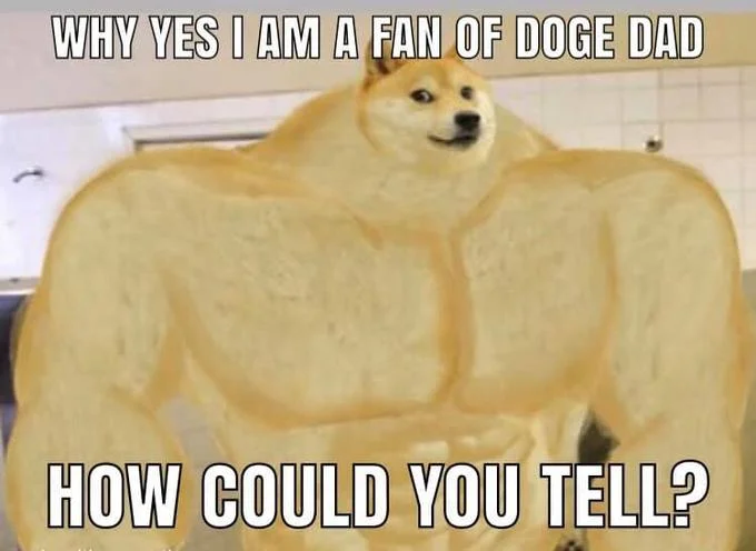 Doge dad fan obvious appearance joke.