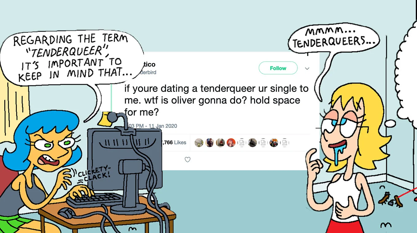 A satirical cartoon combining the viral 'if youre dating a tenderqueer ur single to me' tweet with meta-commentary on online discourse about the term.