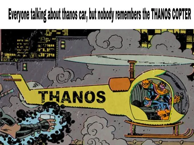 Thanos copter versus car comparison.