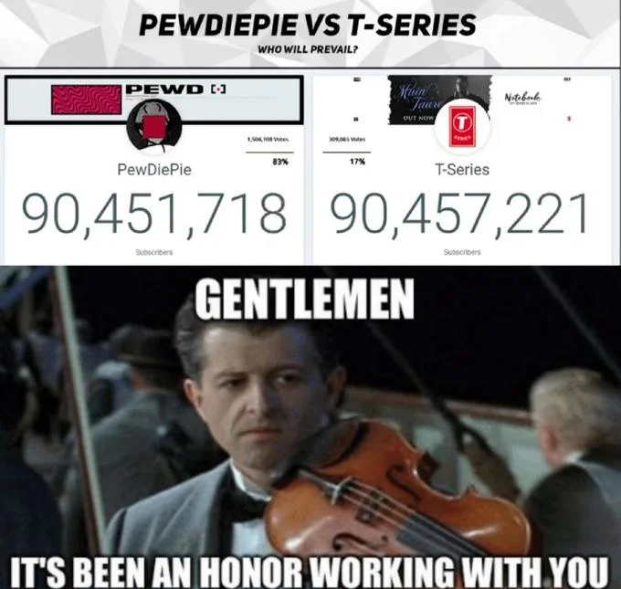 A reaction meme mourning PewDiePie's expected defeat using the Titanic violinist 'it's been an honor' template.
