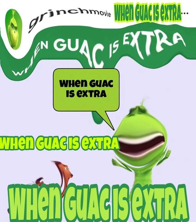 A remixed and distorted version of the Grinch movie's 'When Guac Is Extra' Instagram post, mocking its awkward marketing tone.