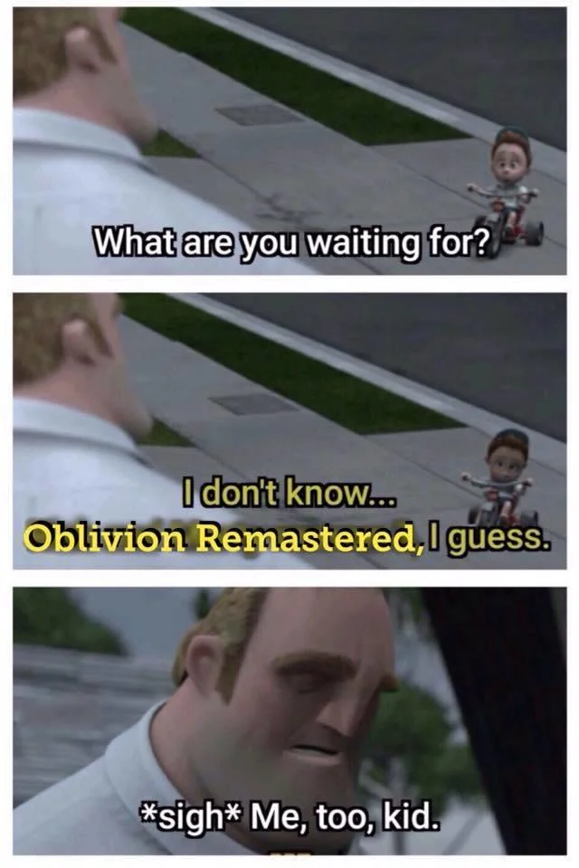 Example of the 'What are you waiting for?' Incredibles meme template, captioned about Oblivion Remastered.
