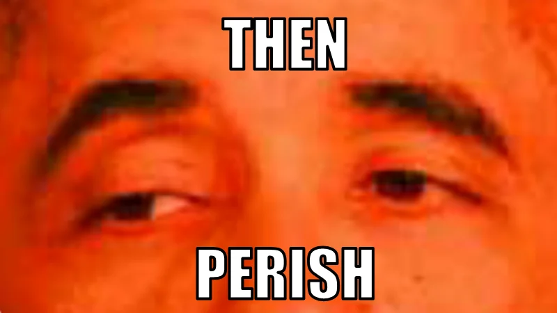 The signature 'Then Perish' image macro, featuring a cropped and color-shifted close-up of Barack Obama's eyes.
