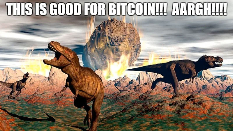 The signature 'This Is Good For Bitcoin' meme image, pairing the dinosaur extinction event with the ironic catchphrase used to mock crypto investors' relentless optimism in the face of disaster.