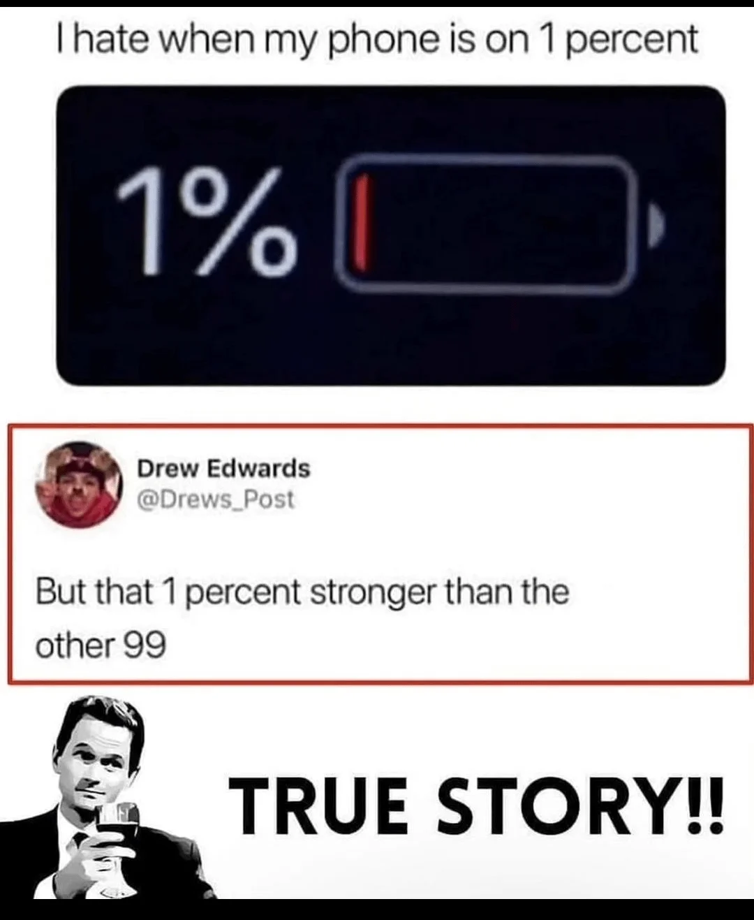 A contemporary meme using Barney Stinson's 'True Story' photo to affirm a joke about a phone battery's final 1 percent lasting longer than the other 99.