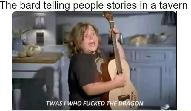 Tavern bard storytelling meme.
