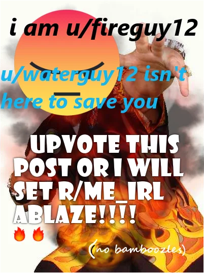 One of the early u/FireGuy12 taunt memes challenging u/WaterGuy12 to save the subreddit from the flames.