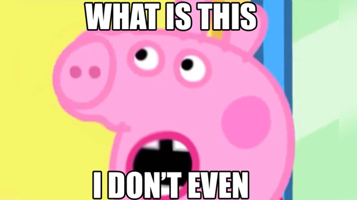 A classic 'what is this I don't even' image macro using a shocked Peppa Pig as the reaction visual.