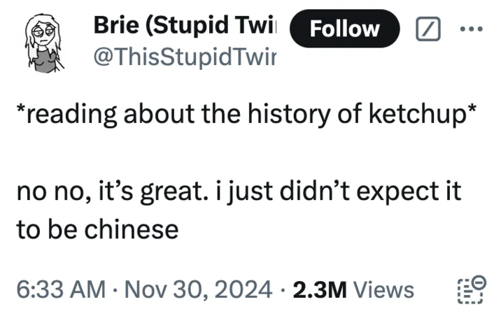 A widely shared textual spin on the meme applied to the surprisingly Chinese origins of ketchup.